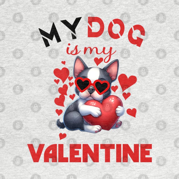 My dog is my valentine by A Zee Marketing